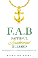 Faithful Anchored Blessed: Using My Entirety To Push Through Storms With Christ 1777977800 Book Cover