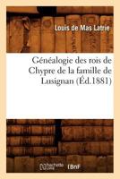 Ga(c)Na(c)Alogie Des Rois de Chypre de La Famille de Lusignan 2012546455 Book Cover