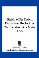 Berichte Des Freien Deutschen Hochstiftes Zu Frankfurt Am Main (1895) 1161003304 Book Cover