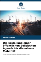 Die Erstellung einer öffentlichen politischen Agenda für die urbane Mobilität: Eine Lesung über die Gemeinde Maringá 6205951959 Book Cover