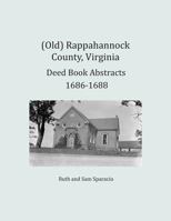 (Old) Rappahannock County, Virginia Deed Book Abstracts 1686-1688 1680341359 Book Cover