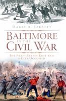 Baltimore in the Civil War: The Pratt Street Riot and a City Occupied 1609490037 Book Cover