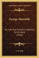 George Meredith; His Life and Friends in Relation to his Work 0548654573 Book Cover