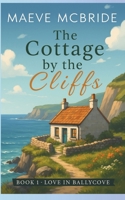 The Cottage by the Cliffs: A Clean, Small-Town Irish Romance (Love in Ballycove) B0FJ545RZP Book Cover