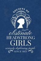 Society for Obstinate Headstrong Girls: Seriously Displeasing People Since 1813 - Jane Austen Journal - Blue Cover - Lined Notebook (Inspired by Jane Austen Journals) 1983000450 Book Cover