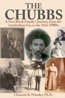 The Chubbs : A Free Black Family's Journey from the Antebellum Era to the Mid-1900s 1620063778 Book Cover