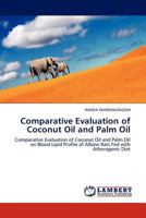 Comparative Evaluation of Coconut Oil and Palm Oil: Comparative Evaluation of Coconut Oil and Palm Oil on Blood Lipid Profile of Albino Rats Fed with Atherogenic Diet 3845404701 Book Cover