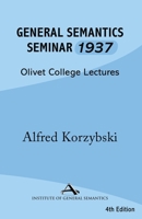 General Semantics Seminar 1937: Transcription of Notes from Lectures in General Semantics Given at Olivet College 1970164298 Book Cover