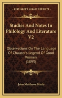 Studies And Notes In Philology And Literature V2: Observations On The Language Of Chaucer's Legend Of Good Women 1164844970 Book Cover
