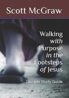 Walking with Purpose in the Footsteps of Jesus: Disciple Study Guide 1731045190 Book Cover