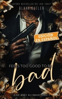 Feels Too Good To Be Bad, Libro 4 (Serie Blood Money Billionaire, Edición en español) (Spanish Edition) B0F9KY83KT Book Cover