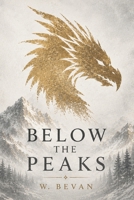Below the Peaks: Book 4: Secrets, and the Final Fight to Protect What Matters (The Below the Ice Saga) B0H36HLH8X Book Cover
