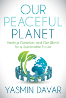 Our Peaceful Planet: Healing Ourselves and Our World for a Sustainable Future 168350240X Book Cover