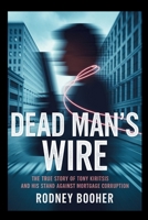 Dead Man's Wire: The True Story of Tony Kiritsis and His Stand Against Mortgage Corruption B0G5HV78JC Book Cover