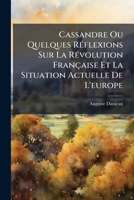 Cassandre, Ou Quelques Ra(c)Flexions Sur La Ra(c)Volution Franaaise Et La Situation Actuelle de L'Europe 201327226X Book Cover