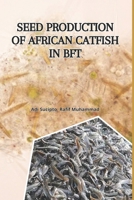 Seed Production of African Catfish in Biofloc Technology: The combination of biofloc technology and pellet feed as initial feed for larvae is the end ... it has been successful since the 6th research B0F4CV8SDJ Book Cover