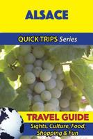 Alsace Travel Guide (Quick Trips Series): Sights, Culture, Food, Shopping & Fun 1532964412 Book Cover