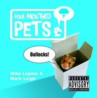 Foul-Mouthed Pets. Mike Lepine & Mark Leigh 184953277X Book Cover