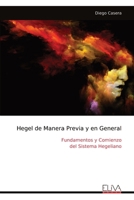Hegel de Manera Previa y en General: Fundamentos y Comienzo del Sistema Hegeliano (Spanish Edition) 9999331637 Book Cover