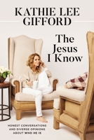 The Jesus I Know: Honest Conversations and Diverse Opinions about Who He Is 0785254765 Book Cover