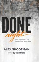 Done Right: How Tomorrow's Top Leaders Get Stuff Done 1732667616 Book Cover