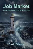 Job Market: Survival Guide in 2012 & Beyond 0578093537 Book Cover