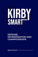 KIRBY SMART: DEFENSE, DETERMINATION AND CHAMPIONSHIPS B0F1T79S8C Book Cover