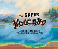 The Super Volcano: A Hidden Hero Below Yellowstone National Park 195862957X Book Cover