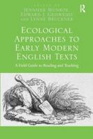 Ecological Approaches to Early Modern English Texts: A Field Guide to Reading and Teaching 1472416732 Book Cover