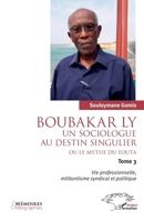 Boubakar Ly : Un sociologue au destin singulier ou le mythe du Fouta: Vie professionnelle, militantisme syndical et politique (French Edition) B0CNJH1ZQR Book Cover