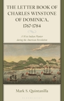 The Letter Book of Charles Winstone of Dominica, 1767-1784: A West Indian Planter during the American Revolution 1666906808 Book Cover