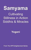 Samyama - Cultivating Stillness in Action, Siddhis and Miracles 1478343265 Book Cover