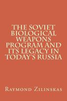 The Soviet Biological Weapons Program and Its Legacy in Today's Russia 154291745X Book Cover