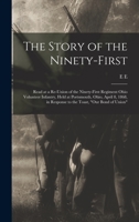 The Story of the Ninety-first: Read at a Re-union of the Ninety-first Regiment Ohio Volunteer Infantry, Held at Portsmouth, Ohio, April 8, 1868, in Response to the Toast, Our Bond of Union 1016418914 Book Cover