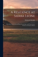 A Residence at Sierra Leone: Described From a Journal Kept On the Spot, and From Letters Written to Friends at Home 1016073054 Book Cover