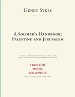 A Soldier's Handbook: Palestine and Jerusalem (Frontier Model Bibliophile Facsimiles) B0HF44J8PZ Book Cover
