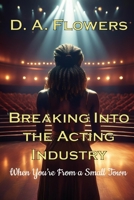 Breaking Into Acting When You're From a Small Town B0DZ3Y23PS Book Cover