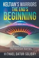 Keltian's Warriors: The End's Beginning: Book One of the Keltian Series 1634101642 Book Cover