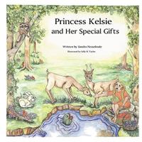 Princess Kelsie And Her Special Gifts 1432717081 Book Cover
