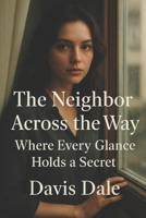 The Neighbor across the Way: Where Every Glance Holds a Secret B0FSCTQCQ2 Book Cover