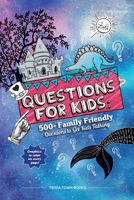 Questions for Kids: 500+ Family Friendly Questions to Get Kids Talking: 500+ Family Friendly Questions to Get Kids Talking 1953787029 Book Cover