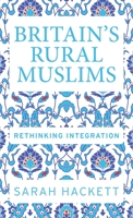 Britain's Rural Muslims: Rethinking Integration 1526110156 Book Cover