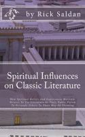 Spiritual Influences on Classic Literature: How Spiritual Beliefs and Experiences Motivate Writers to Use Literature as Their Public Forum to Persuade Others to Their Way of Thinking 1974287386 Book Cover