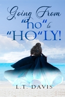 GOING FROM “ho” to “HO”LY! B0BC6W635M Book Cover