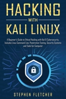Hacking with Kali Linux: A Beginner's Guide to Ethical Hacking with Kali & Cybersecurity, Includes Linux Command Line, Penetration Testing, Security Systems and Tools for Computer 1698682387 Book Cover