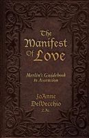 The Manifest of Love: Merlin's Guidebook to Ascension 1492788716 Book Cover