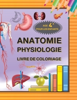 Anatome ,Physiologie ,Livre de coloriage pour les enfants age +4ans: Éducation ludique interactive B09CV88277 Book Cover