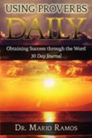 Using Proverbs Daily: Obtaining Success Through the Word 1512139017 Book Cover