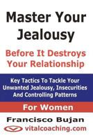 Master Your Jealousy Before It Destroys Your Relationship - For Women 1466409495 Book Cover