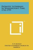 Patriotic Lutherans in Washington's Time, 1732-1799 1258140942 Book Cover